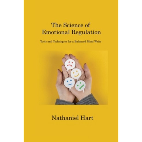 (영문도서) The Science of Emotional Regulation: Tools and Techniques for a Balanced Mind Write Paperback, Nathaniel Hart, English, 9781806220182
