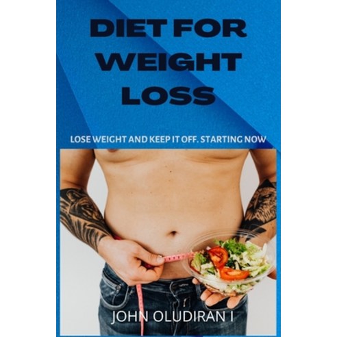 (영문도서) Diet for Weight Loss: Lose Weight and Keep It Off. Starting Now Paperback, Independently Published, English, 9798351335063