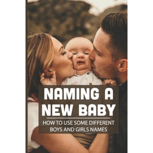 (영문도서) Naming A New Baby How To Use Some Different Boys And Girls Names: German Girl Baby Names And ... Paperback, Independently Published, English, 9798535832401
