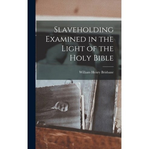(영문도서) Slaveholding Examined in the Light of the Holy Bible Hardcover, Legare Street Press, English, 9781018217444