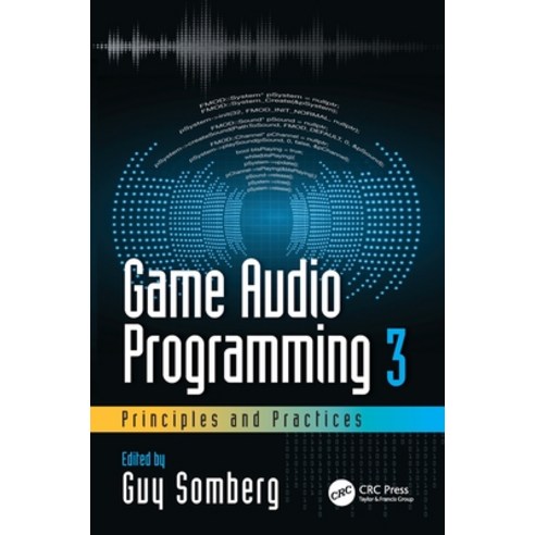 Game Audio Programming 3: Principles and Practices Paperback, CRC Press, English, 9780367348045