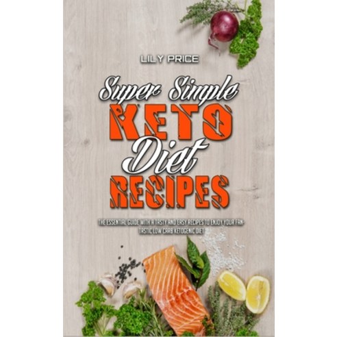 Super Simple Keto Diet Recipes: The Essential Guide With A Tasty and Easy Recipes To Enjoy Your Fant... Hardcover, Lily Price, English, 9781801948241