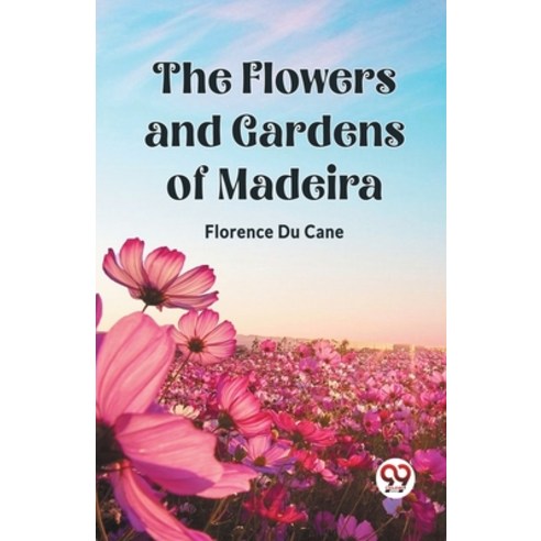 (영문도서) The Flowers and Gardens of Madeira Paperback, Double 9 Books, English, 9789361426650