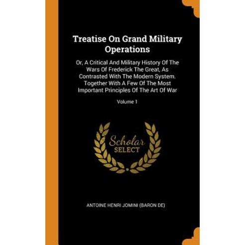 (영문도서) Treatise on Grand Military Operations: Or a Critical and Military History of the Wars of Fre... Hardcover, Franklin Classics Trade Press, English, 9780353637375