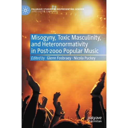 Misogyny Toxic Masculinity and Heteronormativity in Post-2000 Popular Music Hardcover, Palgrave MacMillan, English, 9783030651886