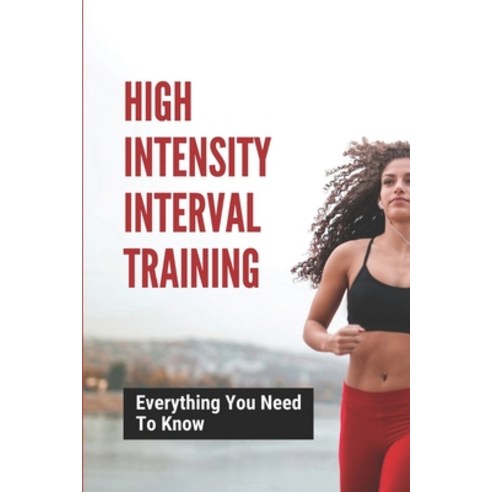 (영문도서) High Intensity Interval Training: Everything You need To Know: Hiit Exercises Paperback, Independently Published, English, 9798530725999