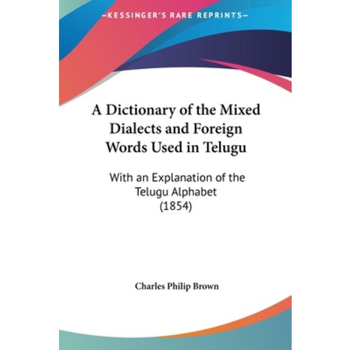 (영문도서) A Dictionary of the Mixed Dialects and Foreign Words Used in Telugu: With an Explanation of t... Hardcover, Kessinger Publishing, English, 9781161778212