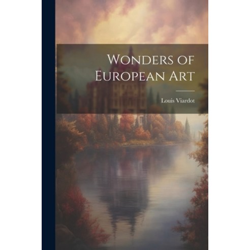 (영문도서) Wonders of European Art Paperback, Legare Street Press, English, 9781021989079