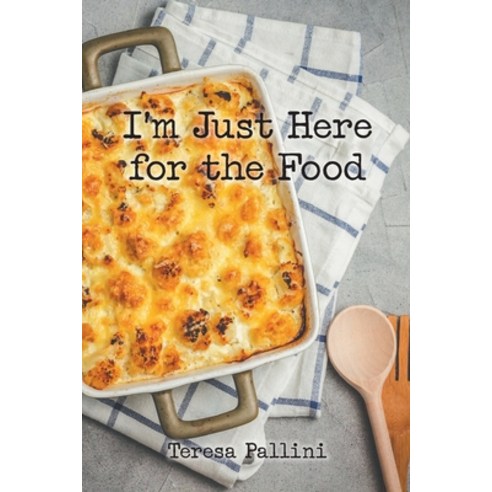 I''m Just Here For the Food Paperback, Page Publishing, Inc