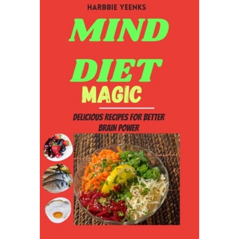 (영문도서) Mind Diet Magic: Delicious Recipes for Better Brain Power Paperback, Independently Published, English, 9798858233237