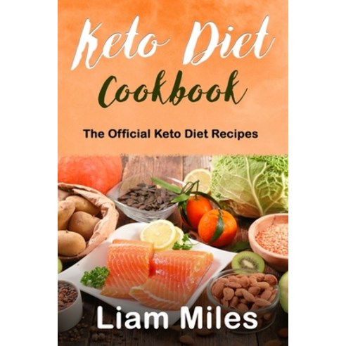 (영문도서) Keto Diet Cookbook: The Official Keto Diet Recipes Paperback, Liam Miles