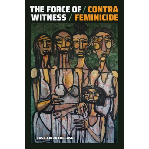 (영문도서) The Force of Witness: Contra Feminicide Paperback, Duke University Press, English, 9781478019817