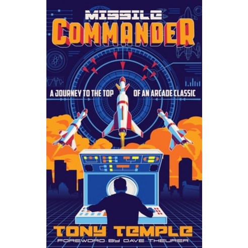 Missile Commander: A Journey to the Top of an Arcade Classic Hardcover, Tony Temple