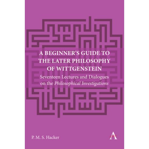 (영문도서) A Beginner''s Guide to the Later Philosophy of Wittgenstein: Seventeen Lectures and Dialogues ... Paperback, Anthem Press, English, 9781839991141