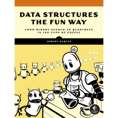 (영문도서) Data Structures the Fun Way: From Binary Search to Quadtrees in 100 Cups of Coffee Paperback, No Starch Press, English, 9781718502604
