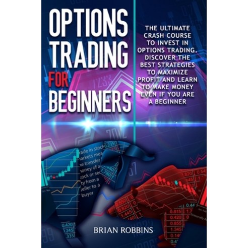 Options Trading for beginners: The Ultimate Crash Course To Invest In Options Trading. Discover The ... Paperback, Independently Published, English, 9798729354795