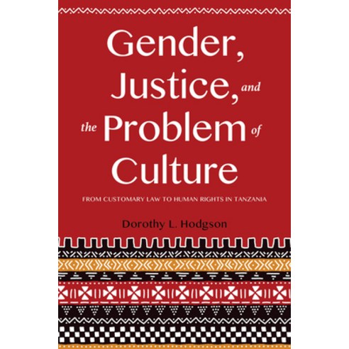 (영문도서) Gender Justice and the Problem of Culture: From Customary Law to Human Rights in Tanzania Hardcover, Indiana University Press, English, 9780253025203