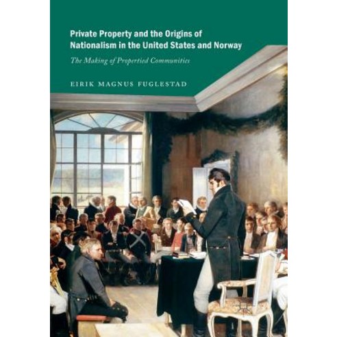 Private Property and the Origins of Nationalism in the United States and Norway: The Making of Prope... Paperback, Palgrave MacMillan