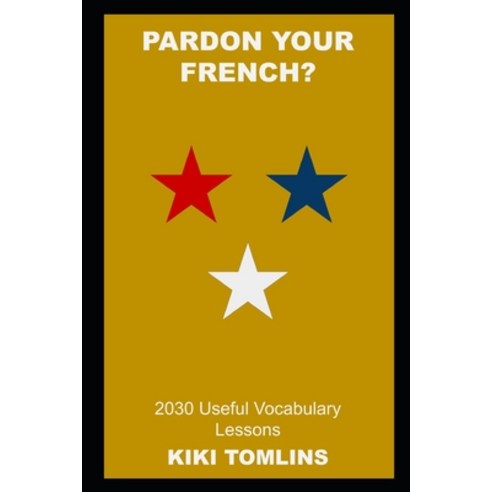 (영문도서) Pardon your French? 2030 Useful Vocabulary Lessons Paperback, Independently Published, English, 9798490552062