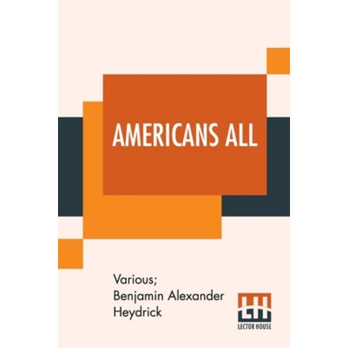 Americans All: Stories Of American Life Of To-Day Edited By Benjamin A. Heydrick Paperback, Lector House, English, 9789389821253
