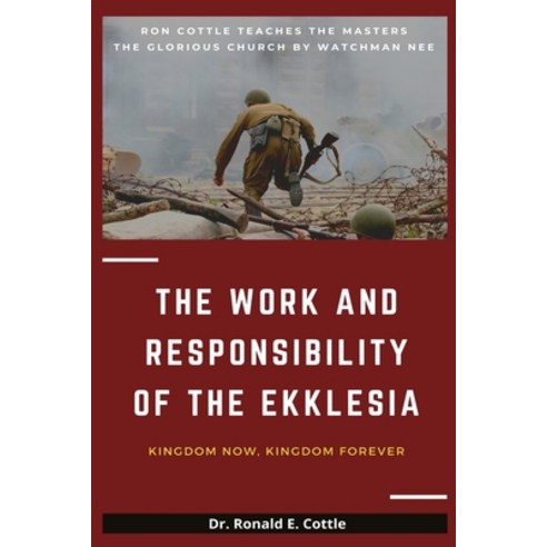 The Work and Responsibility of the Ekklesia: Kingdom Now Kingdom Forever Paperback, Independently Published, English, 9798710283219
