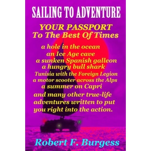 Sailing to Adventure: Your Passport To The Best Of Times Paperback, Independently Published