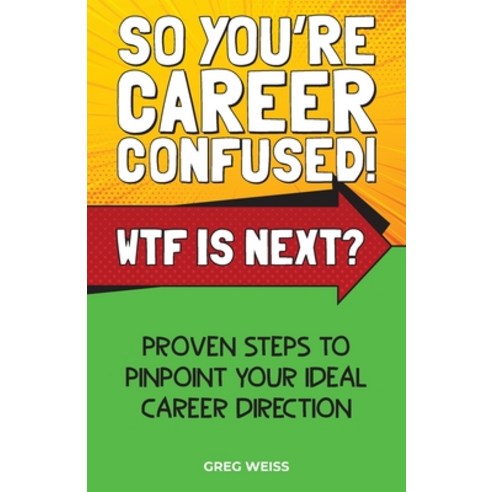 (영문도서) So You''re Career Confused! WTF Is Next?: Proven steps to pinpoint your ideal career direction. Paperback, Global Personal Development...