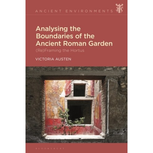 (영문도서) Analysing the Boundaries of the Ancient Roman Garden: (Re)Framing the Hortus Hardcover, Bloomsbury Academic, English, 9781350265189