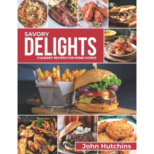 (영문도서) Savory Delights: Culinary Recipes for Home Cooks Paperback, Independently Published, English, 9798854126526