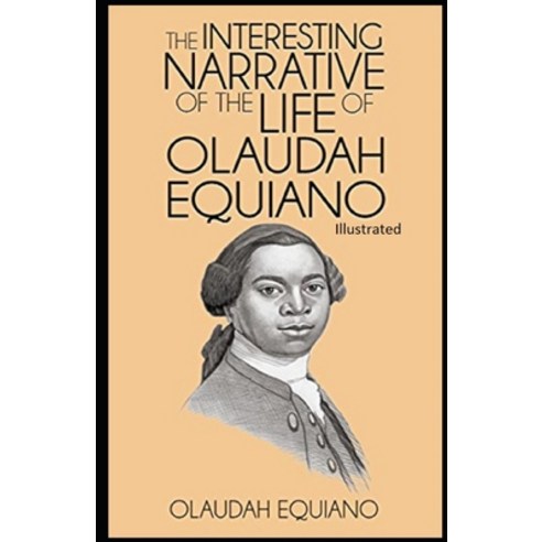 The Interesting Narrative of the Life of Olaudah Equiano Illustrated Paperback, Independently Published, English, 9798747838192