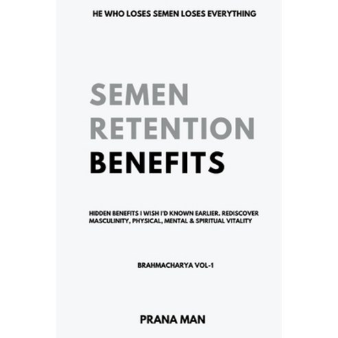 (영문도서) Semen Retention Benefits- Hidden Benefits I Wish I''d Known Earlier. Rediscover Masculinity P... Paperback, Prana Man, English, 9798223637615