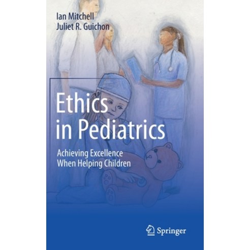 (영문도서) Ethics in Pediatrics: Achieving Excellence When Helping Children Hardcover, Springer, English, 9783030226169