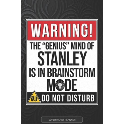 (영문도서) Stanley: Warning The Genius Mind Of Stanley Is In Brainstorm Mode - Stanley Name Custom Gift ... Paperback, Independently Published, English, 9798521148974