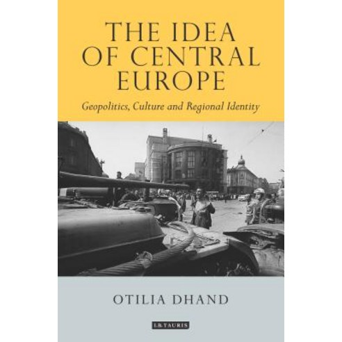 (영문도서) The Idea of Central Europe: Geopolitics Culture and Regional Identity Hardcover, Bloomsbury Publishing PLC, English, 9781784538538