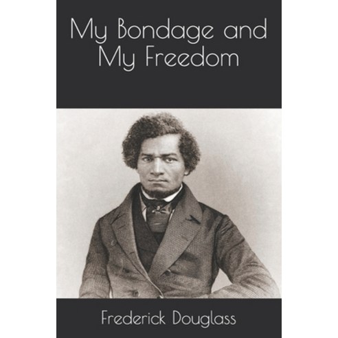 My Bondage and My Freedom Paperback, Independently Published, English, 9798687225670