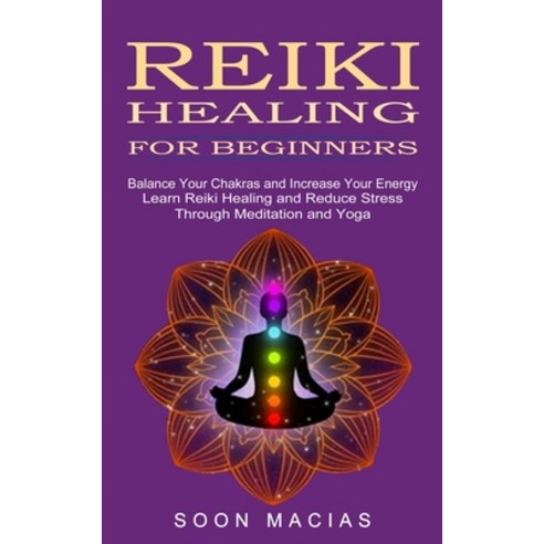 (영문도서) Reiki Healing for Beginners: Balance Your Chakras and Increase Your Energy (Learn Reiki Heali... Paperback, Jackson Denver, English, 9781774852309