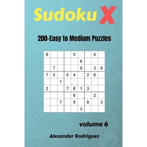 (영문도서) Sudoku X Puzzles - 200 Easy to Medium 9x9 vol.6 Paperback, Createspace Independent Pub..., English, 9781725956681