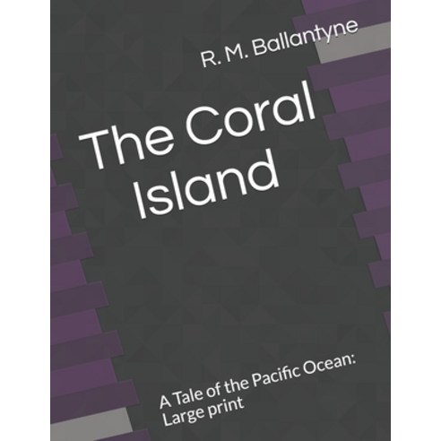 The Coral Island A Tale of the Pacific Ocean: Large print Paperback, Independently Published