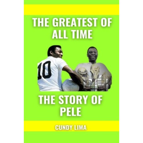(영문도서) The Greatest of All Time: The Story Of Pele. Paperback, Independently Published, English, 9798374309904