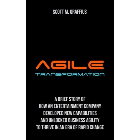 (영문도서) Agile Transformation: A Brief Story of How an Entertainment Company Developed New Capabilitie... Paperback, Independently Published, English, 9781072447962