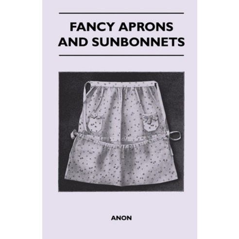 (영문도서) Fancy Aprons and Sunbonnets Paperback, Kennelly Press, English, 9781446525364