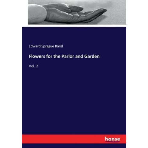 Flowers for the Parlor and Garden: Vol. 2 Paperback, Hansebooks, English, 9783337083441