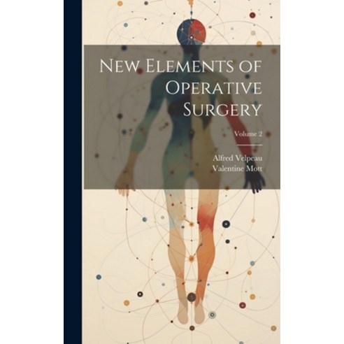 (영문도서) New Elements of Operative Surgery; Volume 2 Hardcover, Legare Street Press, English, 9781019574522