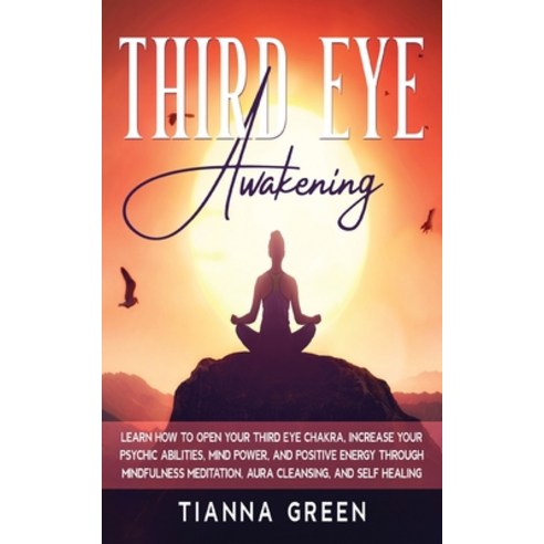 (영문도서) Third Eye Awakening: Learn How to Open Your Third Eye Chakra Increase Your Psychic Abilities... Paperback, Tianna Green, English, 9781802839180