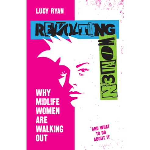 (영문도서) Revolting Women: Why Midlife Women Are Walking Out and What to Do about It Paperback, Practical Inspiration Publi..., English, 9781788603980