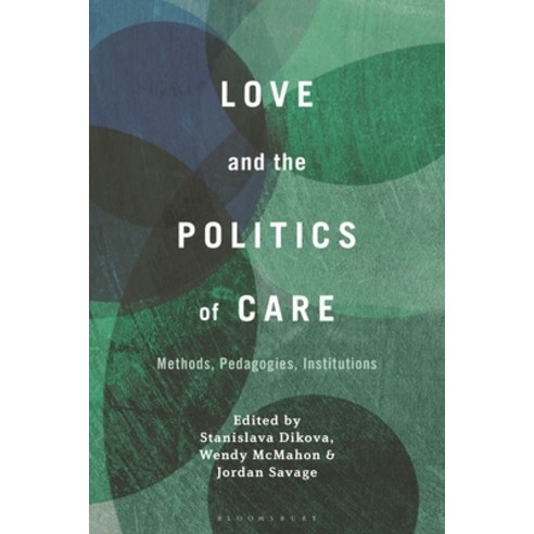 (영문도서) Love and the Politics of Care: Methods Pedagogies Institutions Hardcover, Bloomsbury Academic, English, 9781501387647