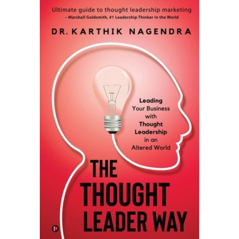 The Thought Leader Way: Leading Your Business with Thought Leadership in an Altered World Paperback, Notion Press, English, 9781649517784