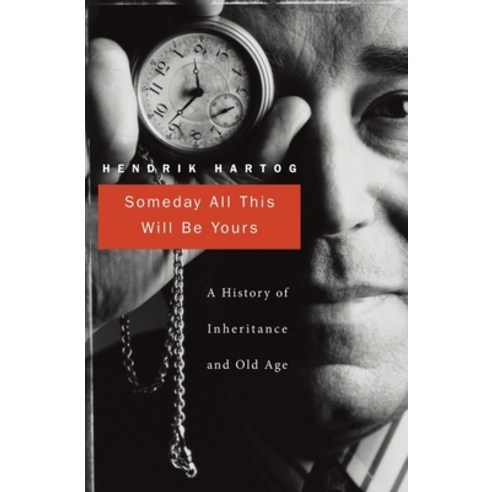 (영문도서) Someday All This Will Be Yours: A History of Inheritance and Old Age Hardcover, Harvard University Press, English, 9780674046887