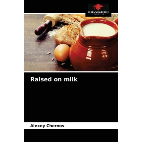 (영문도서) Raised on milk Paperback, Our Knowledge Publishing, English, 9786203597721