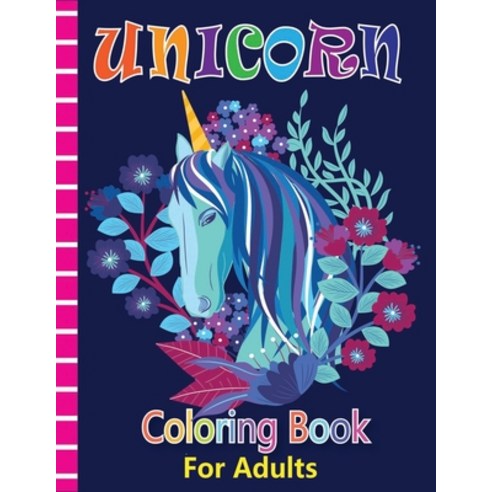 Unicorn Coloring Book for Adults: A Adults Coloring Book with Beautiful Unicorn Designs (Unicorns Co... Paperback, Independently Published